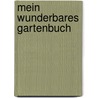 Mein wunderbares Gartenbuch door Constanze Guhr