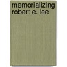 Memorializing Robert E. Lee door Douglas W. Bostick