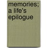 Memories; A Life's Epilogue by Henry Sewell Stokes