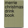 Merrie Christmas Drink Book door Ruth McCrea