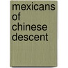 Mexicans of Chinese Descent by Not Available