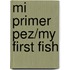 Mi Primer Pez/My First Fish