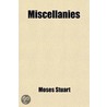 Miscellanies; Consisting Of door Moses Stuart
