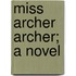 Miss Archer Archer; A Novel