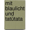 Mit Blaulicht und Tatütata door Sandra Grimm