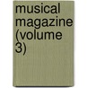 Musical Magazine (Volume 3) door General Books