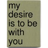My Desire Is To Be With You door Don Harris