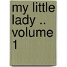 My Little Lady ..  Volume 1 by E. Frances Poynter