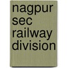 Nagpur Sec Railway Division by Not Available