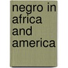 Negro in Africa and America door Joseph Alexander Tillinghast