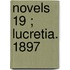 Novels  19 ; Lucretia. 1897