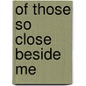 Of Those So Close Beside Me by Dianna Skowera
