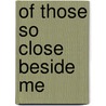 Of Those So Close Beside Me door Dianna Skowera