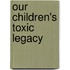 Our Children's Toxic Legacy