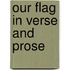 Our Flag in Verse and Prose