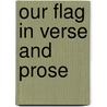 Our Flag in Verse and Prose door Robert Haven Schauffler