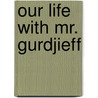 Our Life With Mr. Gurdjieff door Thomas De Hartmann