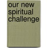 Our New Spiritual Challenge door George Bockl