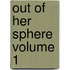 Out Of Her Sphere  Volume 1