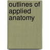 Outlines Of Applied Anatomy by Richard James Berry