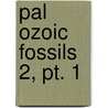 Pal Ozoic Fossils  2, Pt. 1 by Geological Survey of Canada
