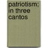 Patriotism; In Three Cantos