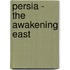 Persia - The Awakening East