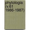Phytologia (V.61 1986-1987) by Gleason