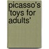 Picasso's 'Toys For Adults'