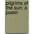 Pilgrims Of The Sun; A Poem