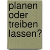 Planen oder treiben lassen? by Michael Ebert