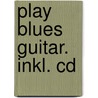 Play Blues Guitar. Inkl. Cd door Jürgen Kumlehn