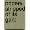 Popery Stripped Of Its Garb door James M. Horner