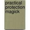 Practical Protection Magick door Ellen Dugan