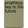 Prophecy, Key to the Future by Duane S. Crowther