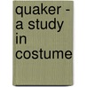 Quaker - A Study In Costume by Amelia Mott Gummere