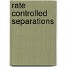 Rate Controlled Separations door Phillip C. Wankat