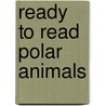 Ready To Read Polar Animals door Thomas Nelson Publishers