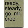 Ready, Steady, Go, Mr. Croc by Jo Lodge