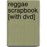 Reggae Scrapbook [with Dvd] by Roger Steffens