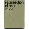 Resurrection of Oscar Wilde door Julia Wood