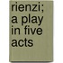 Rienzi; A Play In Five Acts