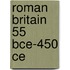 Roman Britain 55 Bce-450 Ce