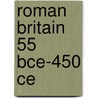 Roman Britain 55 Bce-450 Ce door Richard Dargie