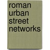 Roman Urban Street Networks by Alan Kaiser