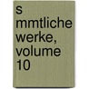 S Mmtliche Werke, Volume 10 door Friedrich Schiller