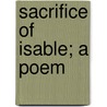 Sacrifice Of Isable; A Poem door Edward Quillinan