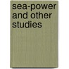 Sea-Power and Other Studies door Sir Cyprian Bridge