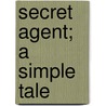Secret Agent; A Simple Tale door Joseph Connad