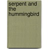 Serpent And The Hummingbird door Wilson Roberts
